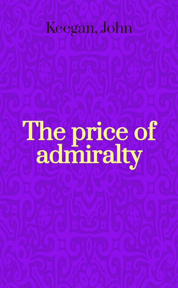 The price of admiralty : The evolution of naval warfare
