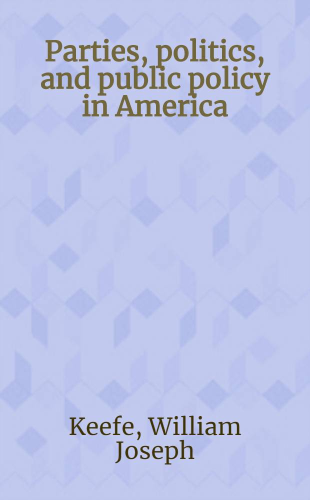 Parties, politics, and public policy in America