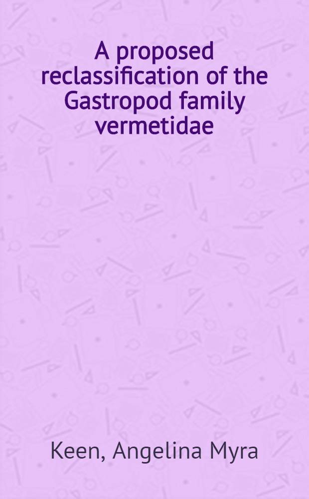 A proposed reclassification of the Gastropod family vermetidae
