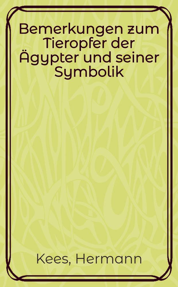 [Bemerkungen zum Tieropfer der Ägypter und seiner Symbolik