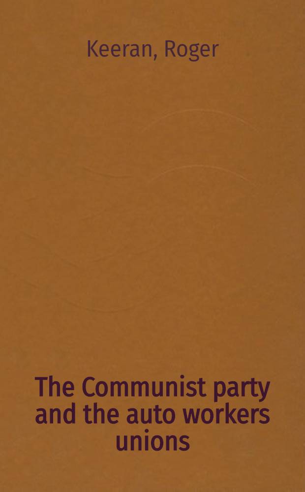 The Communist party and the auto workers unions