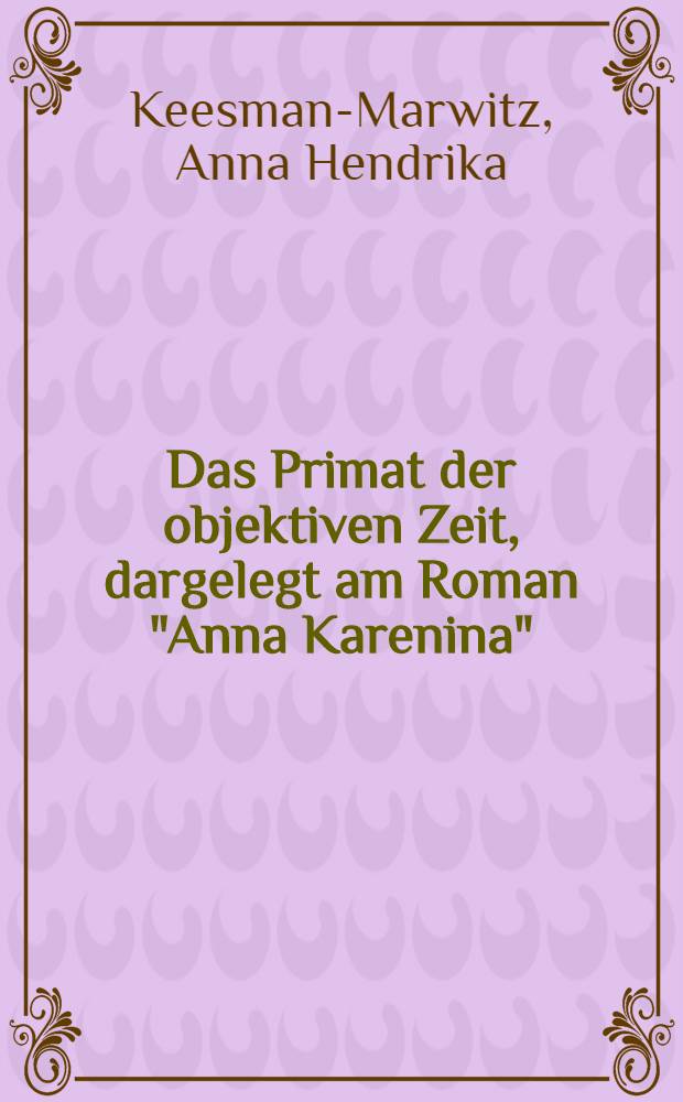 Das Primat der objektiven Zeit, dargelegt am Roman "Anna Karenina" : Acad. proefschr