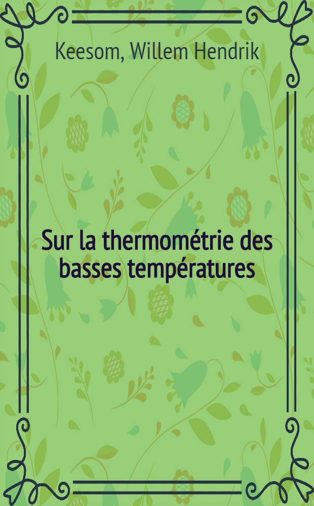 Sur la thermométrie des basses températures; Sur les phénomènes lambda de l'hélium