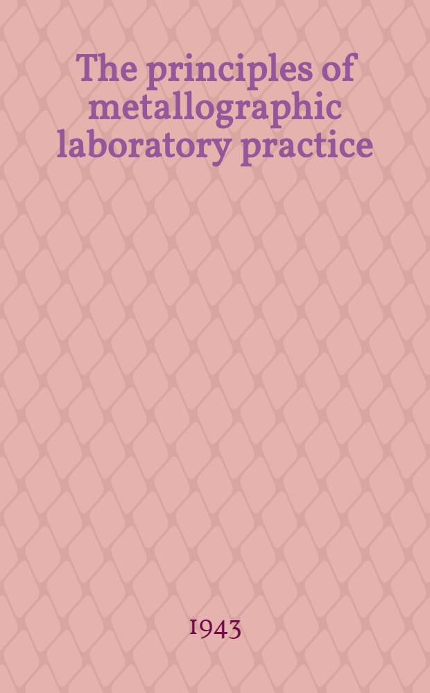 The principles of metallographic laboratory practice