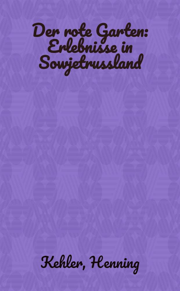Der rote Garten : Erlebnisse in Sowjetrussland