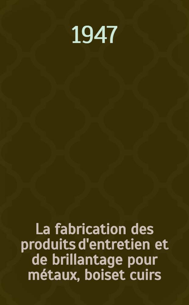 La fabrication des produits d'entretien et de brillantage pour métaux, boiset cuirs : Cires à cacheter