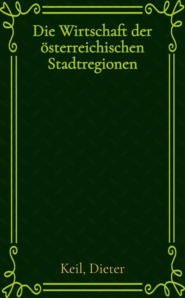 Die Wirtschaft der österreichischen Stadtregionen : Struktur u. Entwicklung