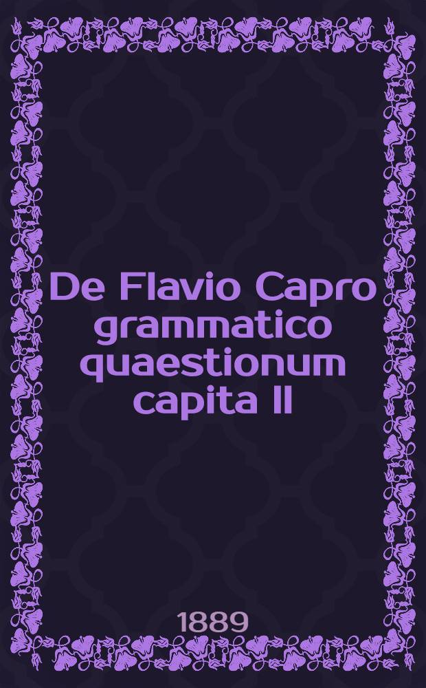 De Flavio Capro grammatico quaestionum capita II
