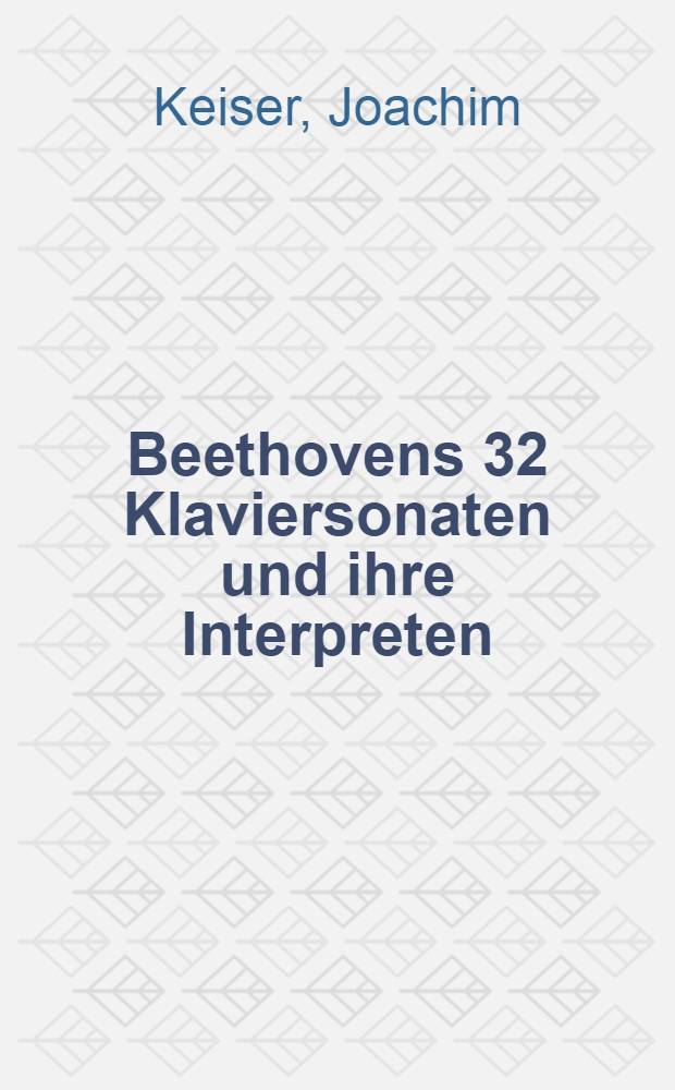 Beethovens 32 Klaviersonaten und ihre Interpreten