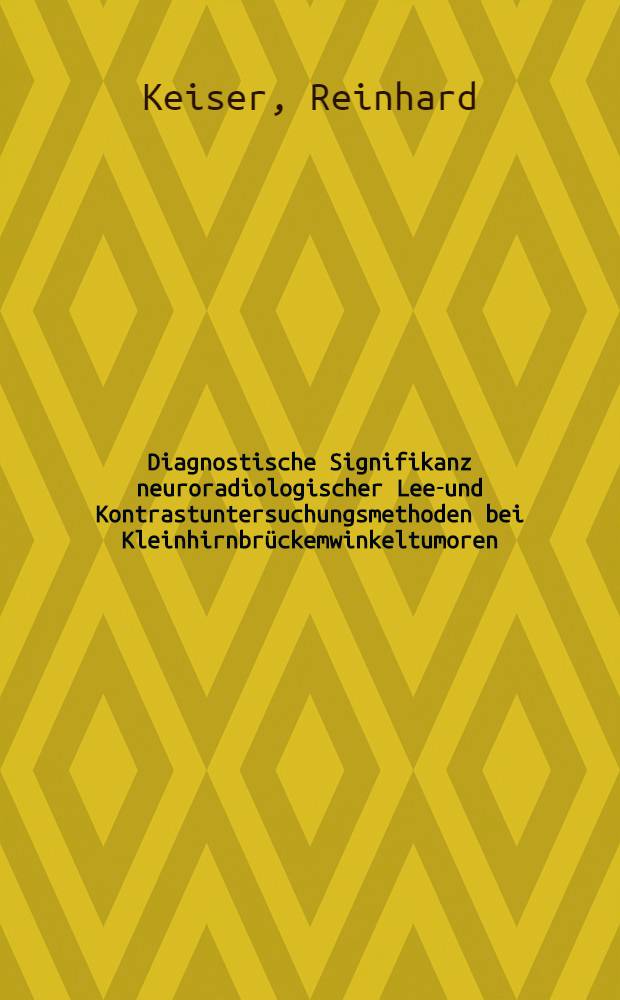 Diagnostische Signifikanz neuroradiologischer Leer- und Kontrastuntersuchungsmethoden bei Kleinhirnbrückemwinkeltumoren : Inaug.-Diss