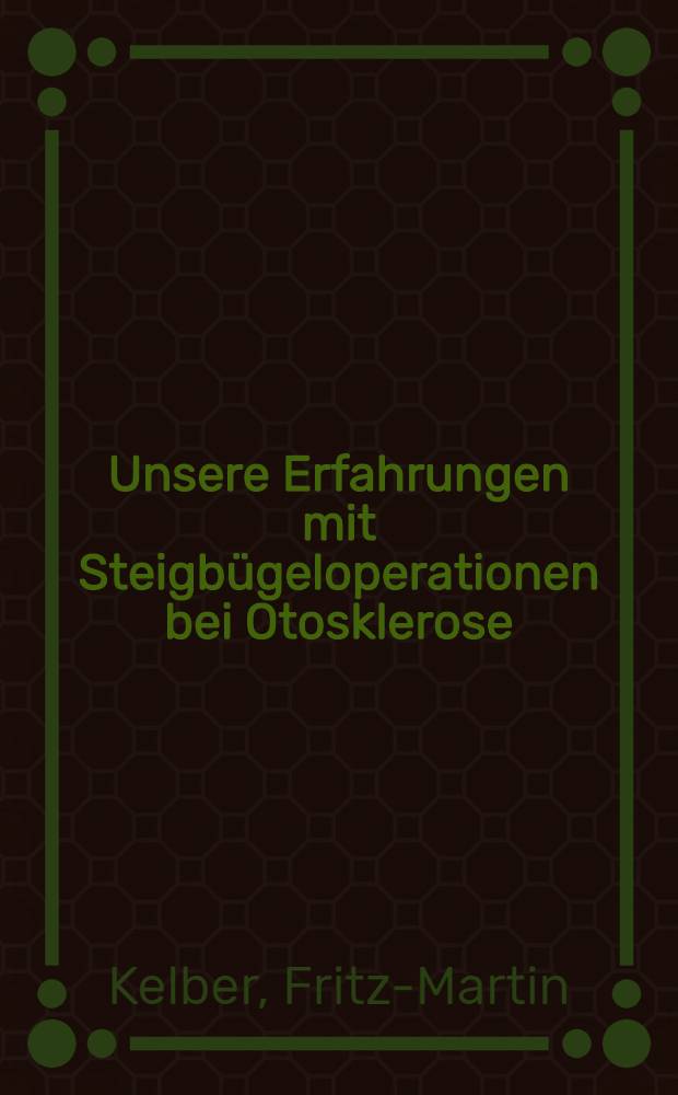 Unsere Erfahrungen mit Steigbügeloperationen bei Otosklerose : Inaug.-Diss. ... der ... Med. Fakultät der ... Univ. zu Mainz ..