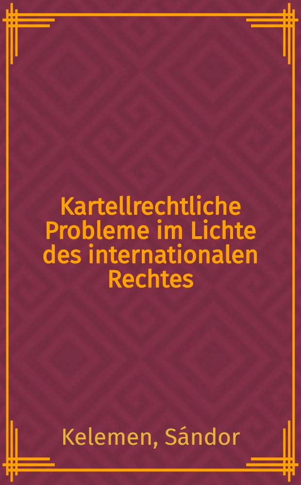 Kartellrechtliche Probleme im Lichte des internationalen Rechtes : Eine kritische Studie über die Kartellbeschlüssen des Warschauer Kongresses der International law association und des Salzburger Deutschen Juristentages vom Jahre 1928