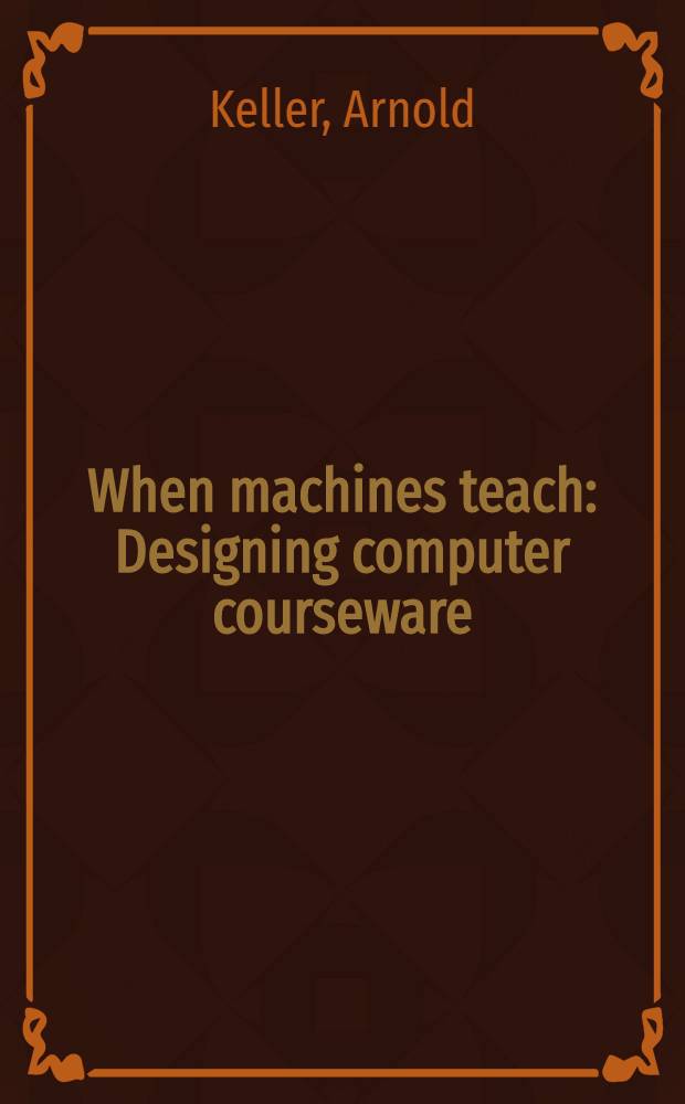 When machines teach : Designing computer courseware