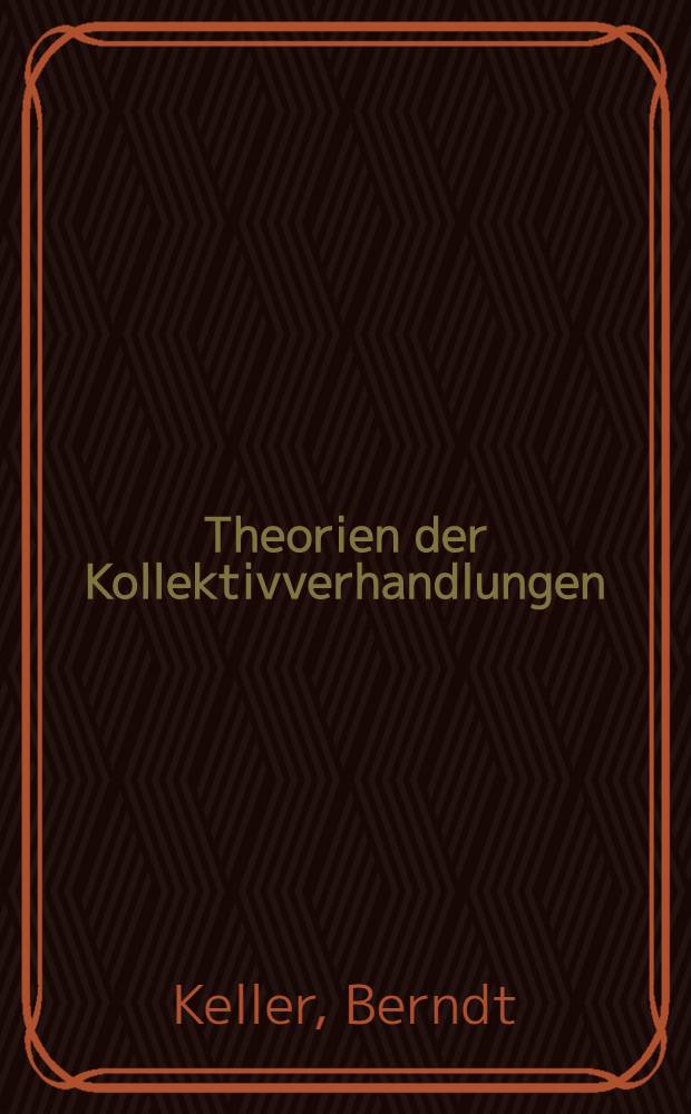 Theorien der Kollektivverhandlungen : Ein Beitrag zur Problematik der Arbeits&ouml;konomik