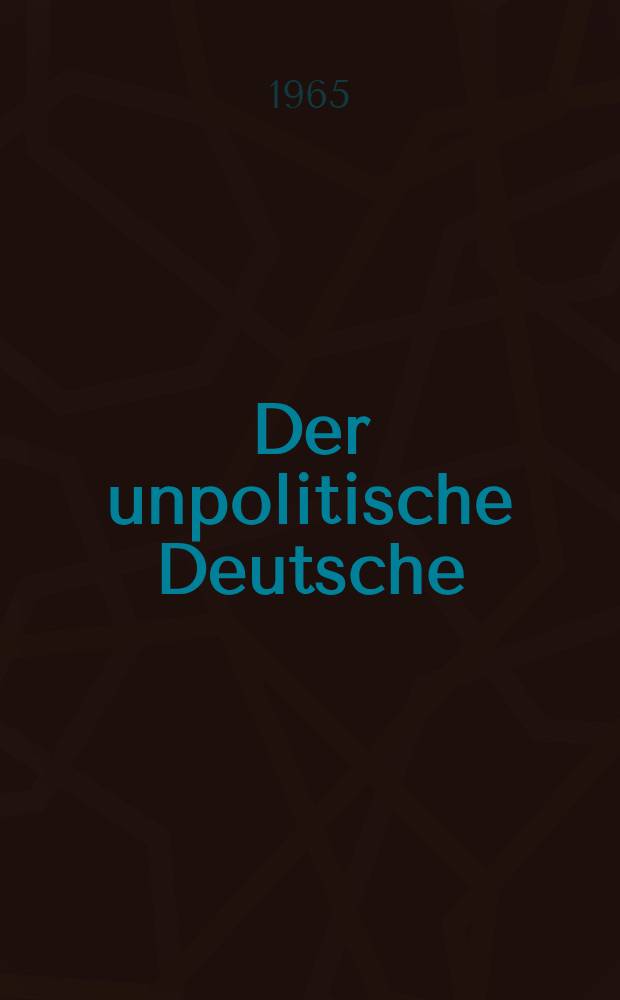 Der unpolitische Deutsche : Eine Studie zu den "Betrachtungen eines Unpolitischen" von Thomas Mann