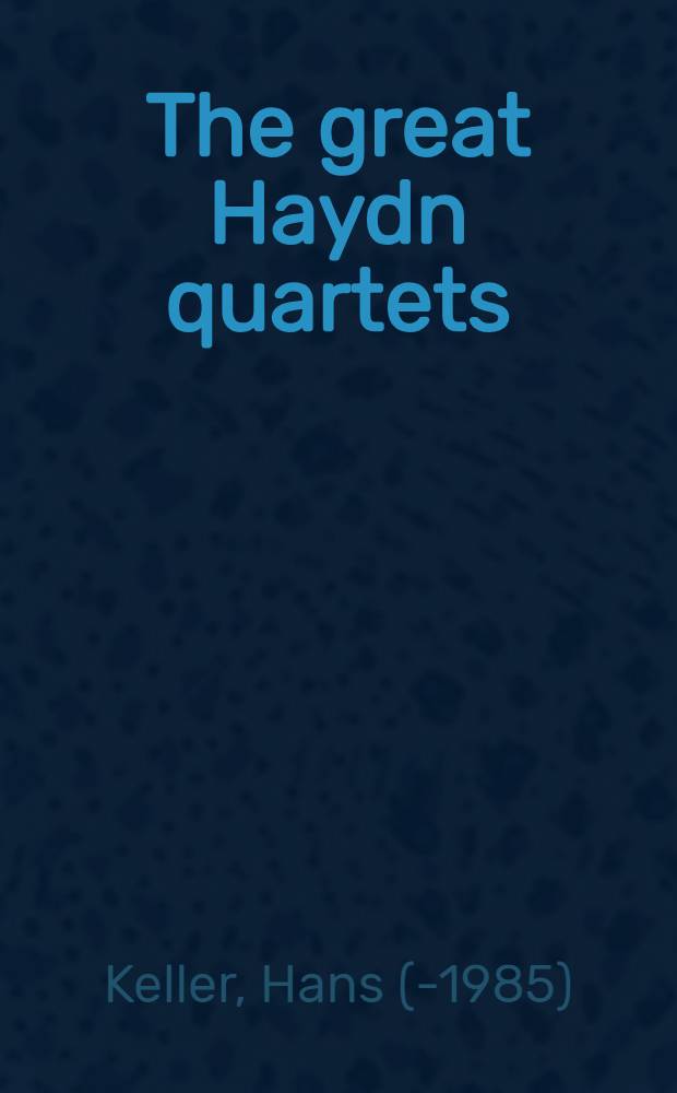 The great Haydn quartets : Their interpretation