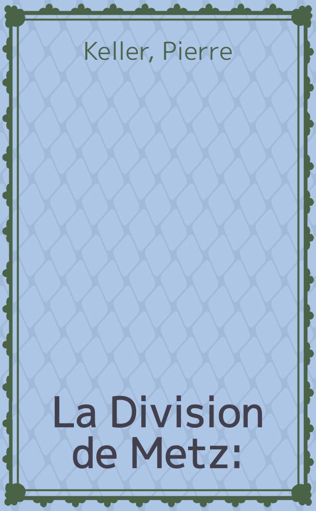 La Division de Metz : (42-e D.I.) pendant la bataille de France