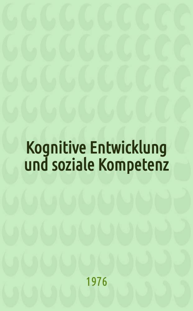 Kognitive Entwicklung und soziale Kompetenz : Zur Entstehung der Rollenübernahme in der Familie u. ihrer Bedeutung für den Schulerfolg