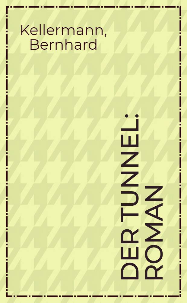 Der Tunnel : Roman