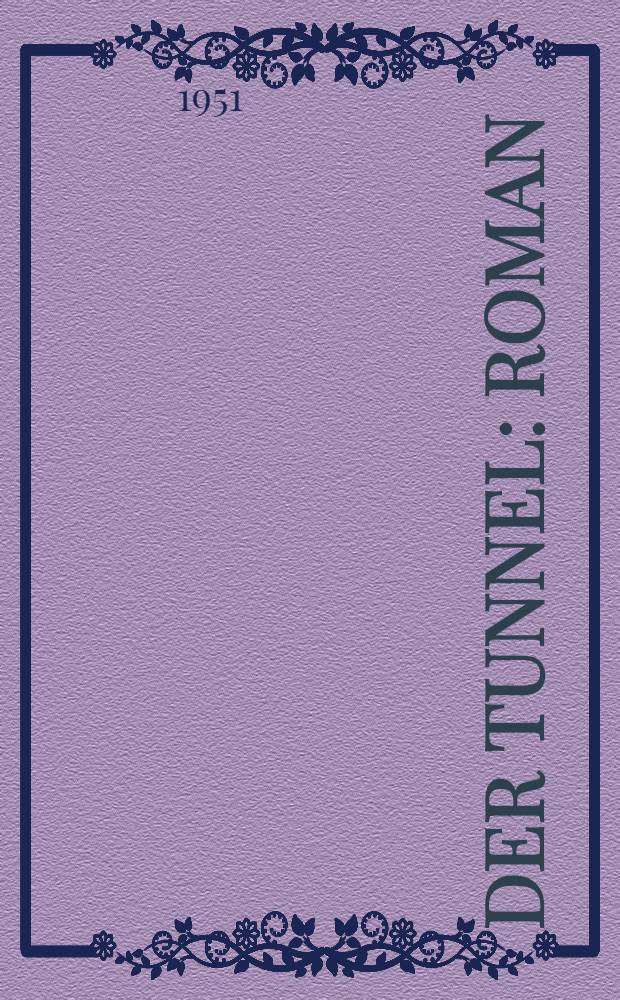 Der Tunnel : Roman