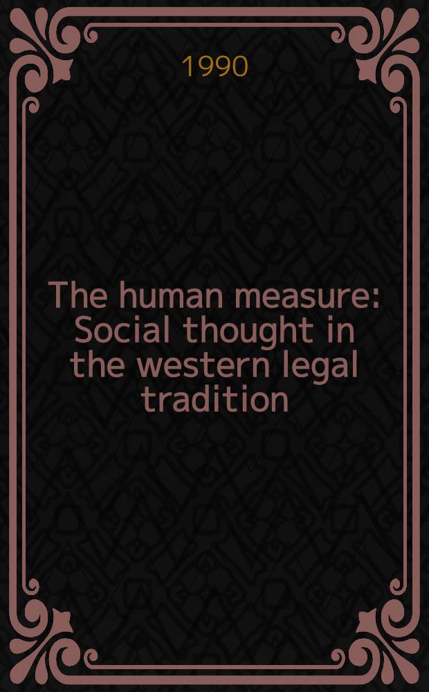 The human measure : Social thought in the western legal tradition