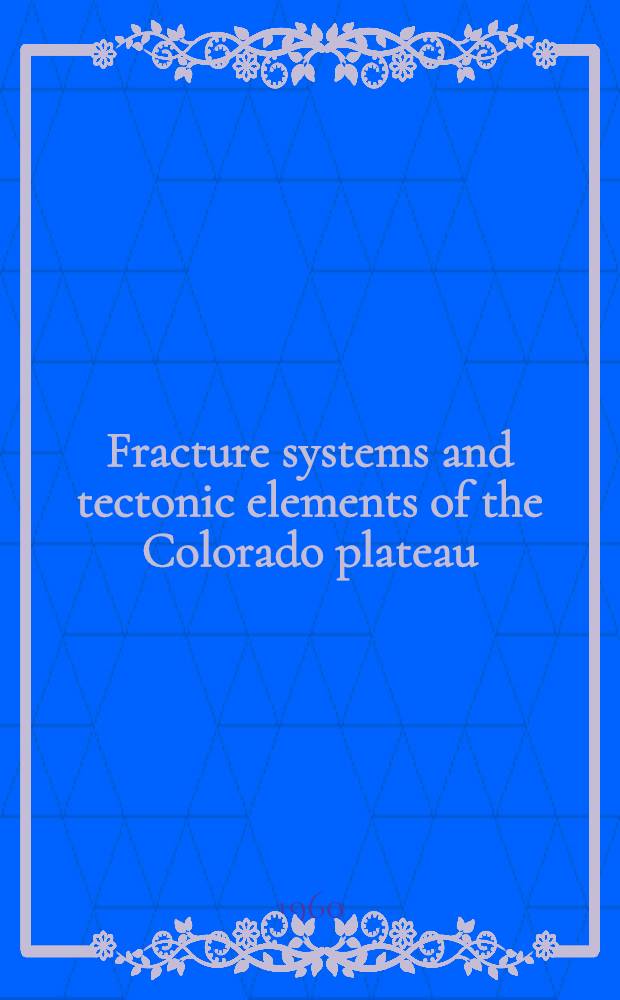 Fracture systems and tectonic elements of the Colorado plateau