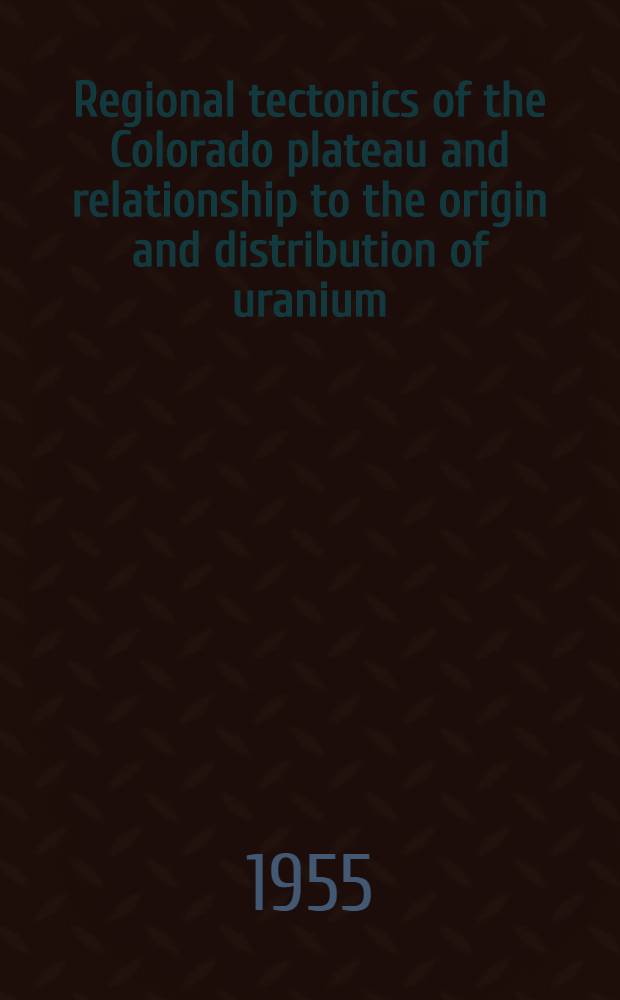 Regional tectonics of the Colorado plateau and relationship to the origin and distribution of uranium