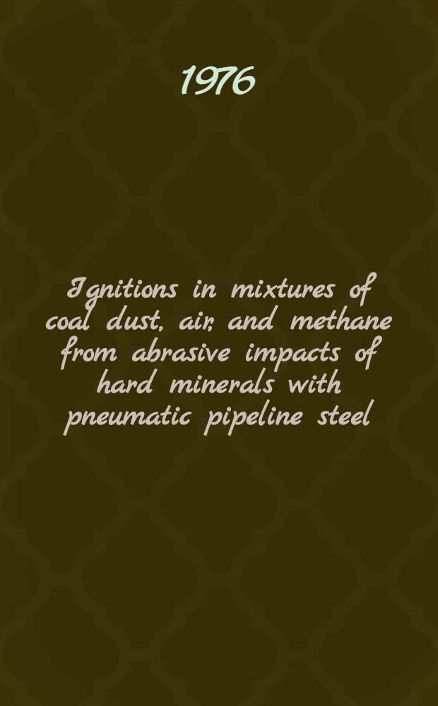 Ignitions in mixtures of coal dust, air, and methane from abrasive impacts of hard minerals with pneumatic pipeline steel