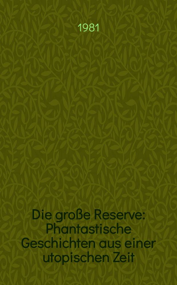 Die große Reserve : Phantastische Geschichten aus einer utopischen Zeit