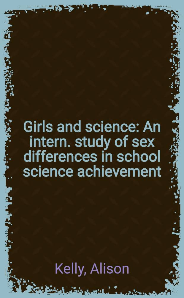 Girls and science : An intern. study of sex differences in school science achievement