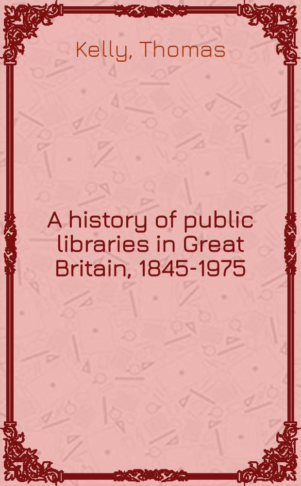 A history of public libraries in Great Britain, 1845-1975