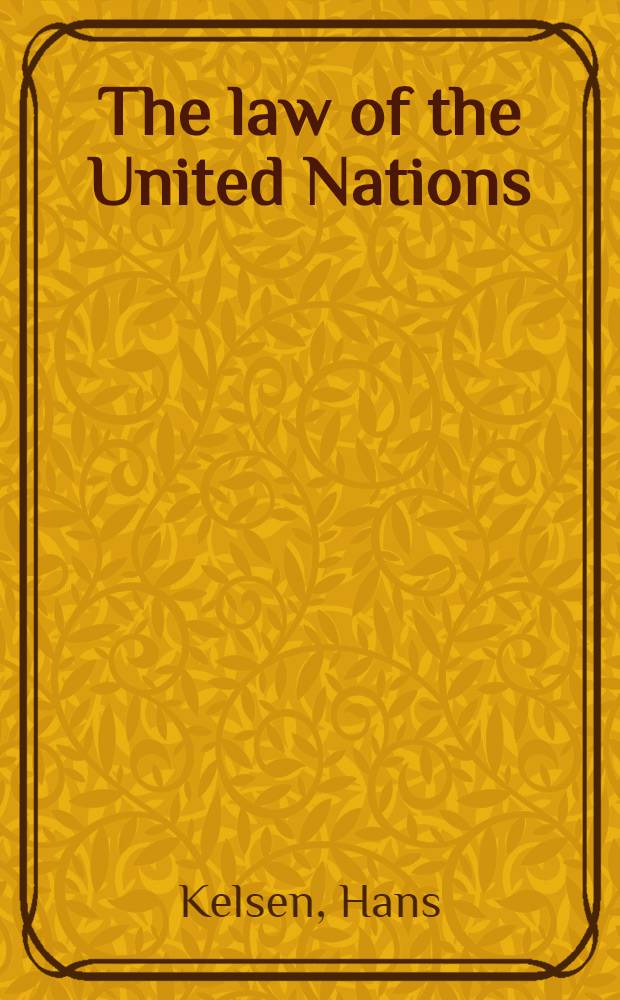 The law of the United Nations : A critical analysis of its fundamental problems : With supl