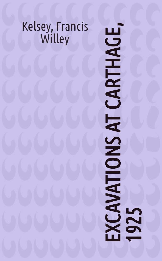 Excavations at Carthage, 1925 : a preliminary report