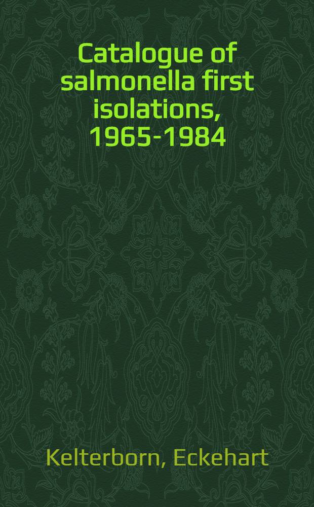 Catalogue of salmonella first isolations, 1965-1984