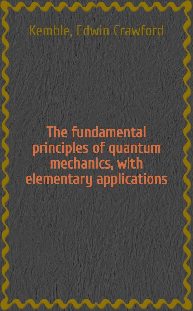 The fundamental principles of quantum mechanics, with elementary applications