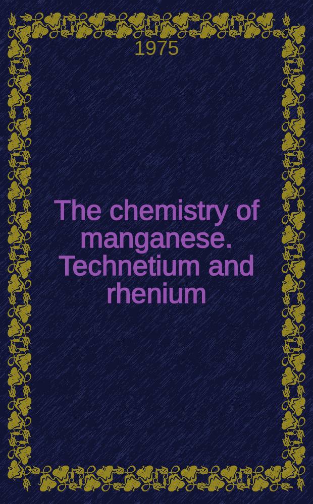 The chemistry of manganese. Technetium and rhenium