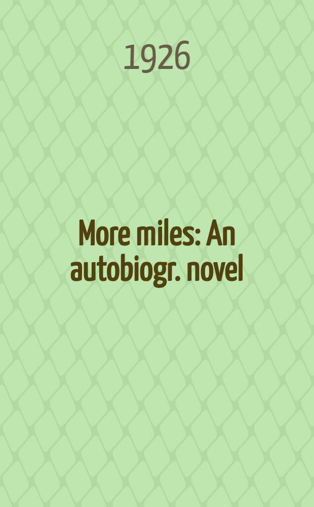More miles : An autobiogr. novel