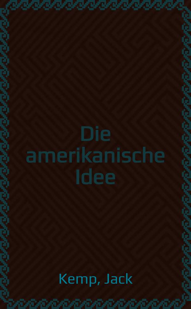 Die amerikanische Idee : Wachstum - unsere Zukunft