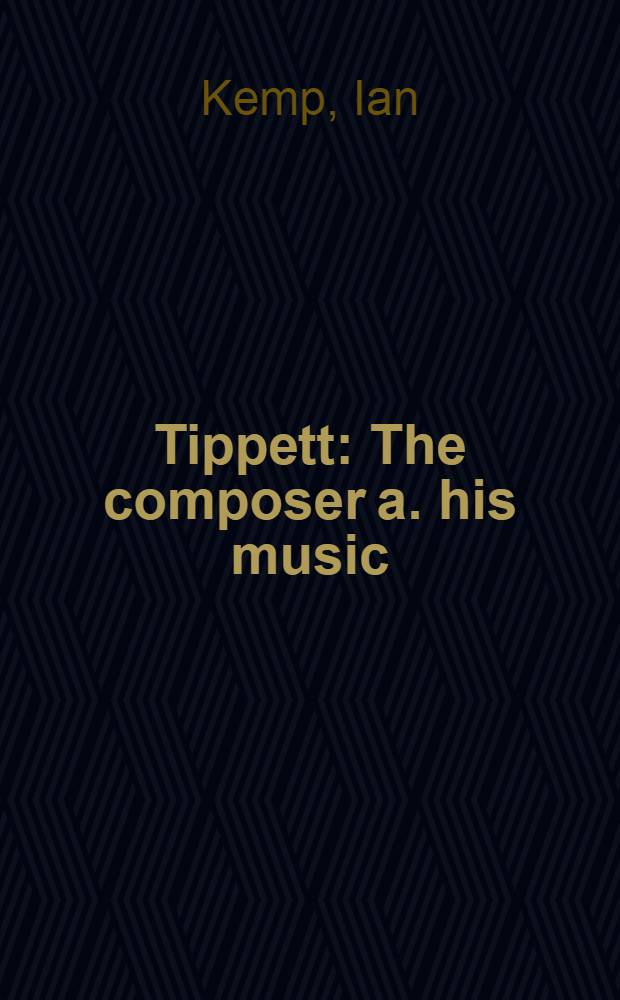 Tippett : The composer a. his music
