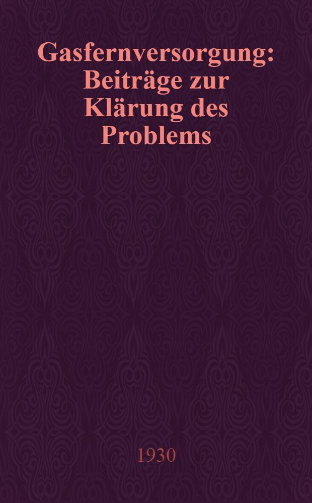 Gasfernversorgung : Beiträge zur Klärung des Problems
