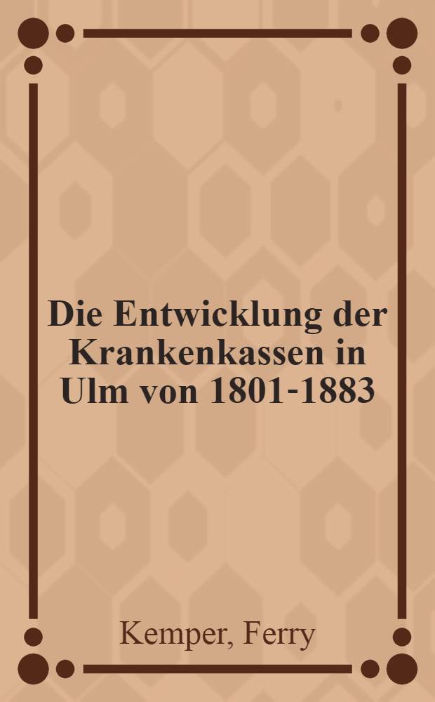 Die Entwicklung der Krankenkassen in Ulm von 1801-1883