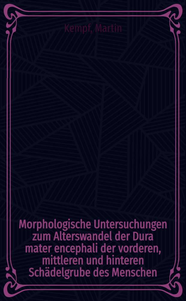 Morphologische Untersuchungen zum Alterswandel der Dura mater encephali der vorderen, mittleren und hinteren Sch&auml;delgrube des Menschen : Inaug.-Diss. ... der ... Med. Fak. der ... Univ. Mainz