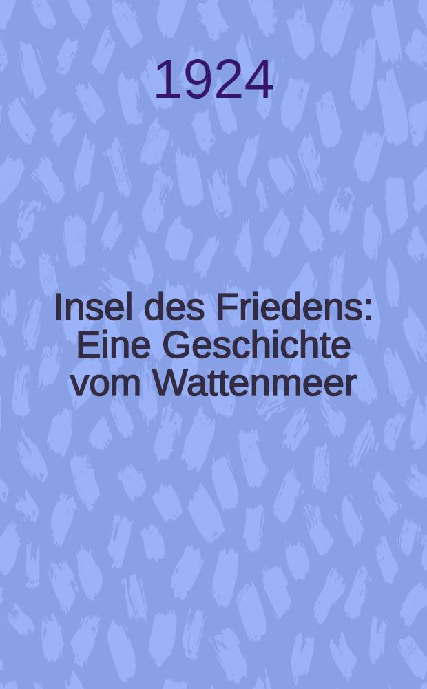 Insel des Friedens : Eine Geschichte vom Wattenmeer
