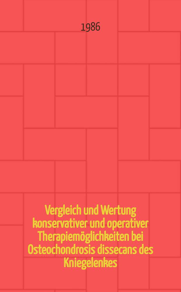 Vergleich und Wertung konservativer und operativer Therapiem&ouml;glichkeiten bei Osteochondrosis dissecans des Kniegelenkes : Inaug.-Diss