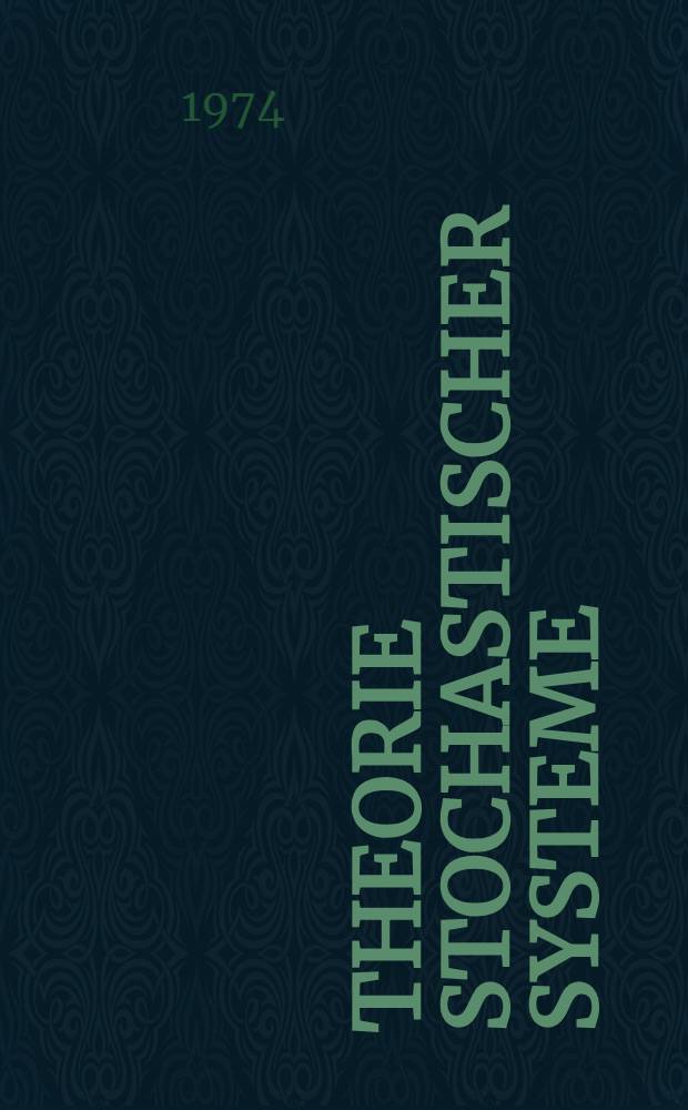 Theorie stochastischer Systeme : Wahrscheinlichkeitstheoretische Grundlagen der Analyse und Synthese