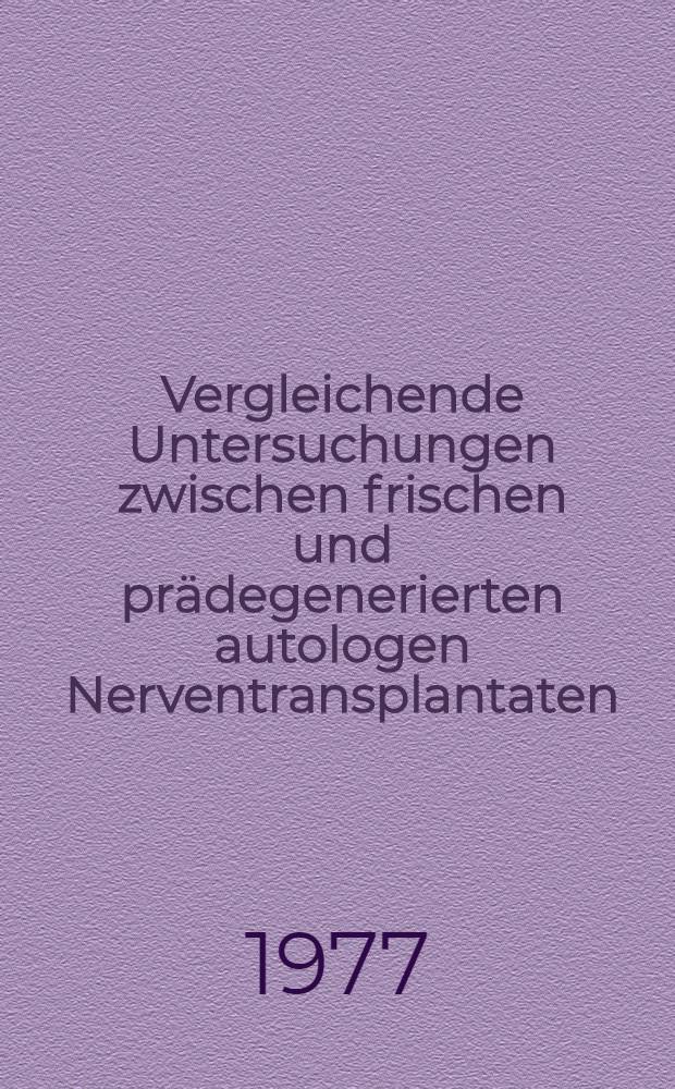 Vergleichende Untersuchungen zwischen frischen und prädegenerierten autologen Nerventransplantaten : (Vergleichende klinische u. histologische Untersuchungen unter besonderer Berücksichtigung der retro- u. orthograden Veränderungen im Nervenfaserspektrum) : Inaug.-Diss. der Med. Fak. der Univ. in Mainz