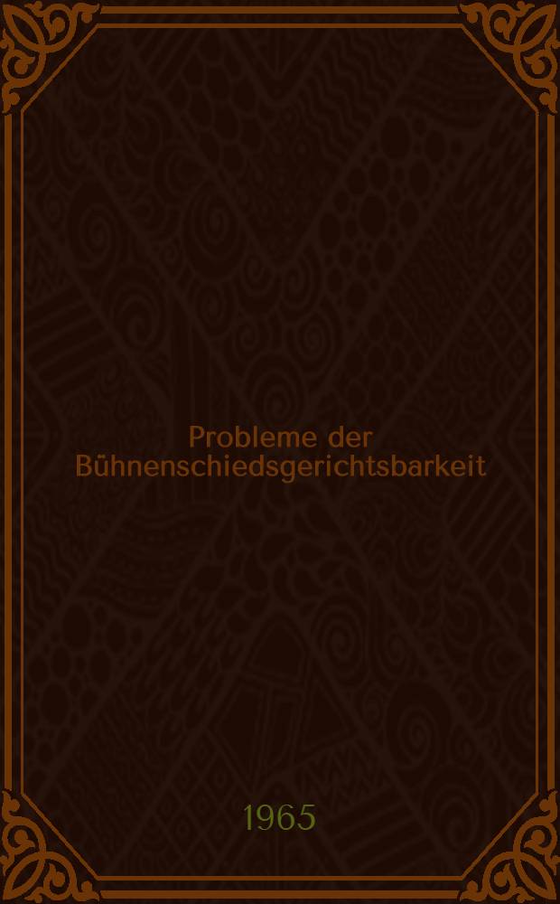 Probleme der Bühnenschiedsgerichtsbarkeit : Inaug.-Diss. ... einer ... Rechtswissenschaftlichen Fakultät der Univ. zu Köln