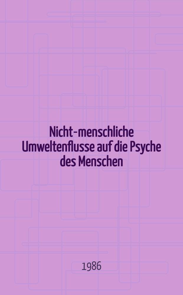 Nicht-menschliche Umweltenflusse auf die Psyche des Menschen : Untersucht an jugendlichen Alkoholabh&auml;ngigen u. Nicht-abh&auml;ngigen : Diss