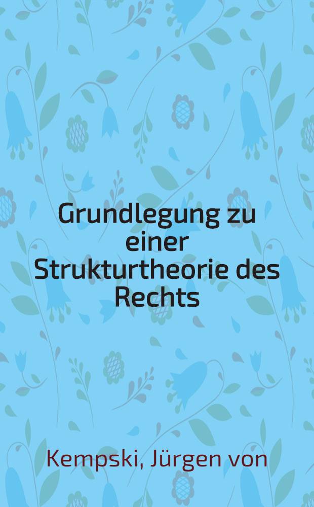 Grundlegung zu einer Strukturtheorie des Rechts