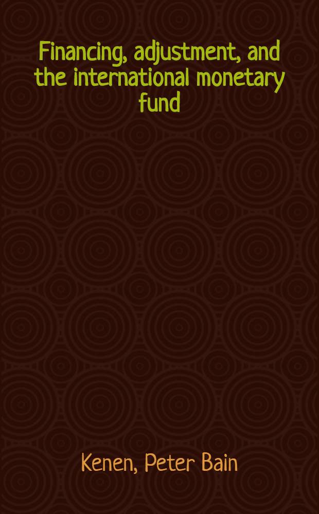 Financing, adjustment, and the international monetary fund